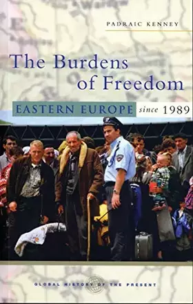 Couverture du produit · The Burdens of Freedom: Eastern Europe since 1989 (Global History of the Present)