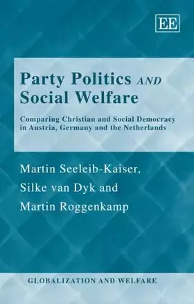 Couverture du produit · Party Politics and Social Welfare: Comparing Christian and Social Democracy in Austria, Germany and the Netherlands (Globalizat