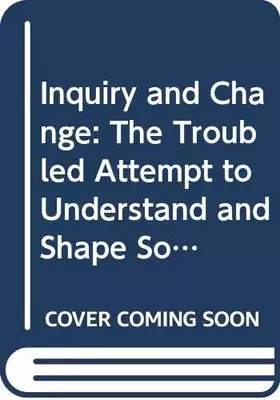 Couverture du produit · Inquiry and Change: The Troubled Attempt to Understand and Shape Society