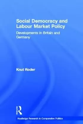Couverture du produit · Social Democracy and Labour Market Policy: Developments in Britain and Germany (Routledge Research in Comparative Politics, 4)