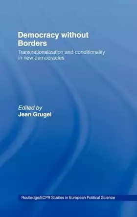 Couverture du produit · Democracy without Borders: Transnationalisation and Conditionality in New Democracies (Routledge/ECPR Studies in European Polit
