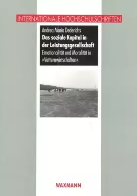 Couverture du produit · Das soziale Kapital in der Leistungsgesellschaft: Emotionalität und Moralität in "Vetternwirtschaften": Emotionalität und Moral