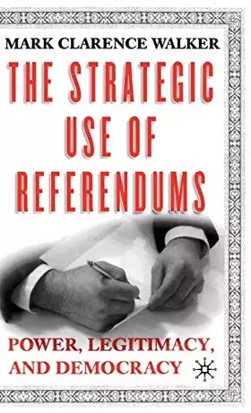 Couverture du produit · The Strategic Use of Referendums: Power, Legitimacy, and Democracy