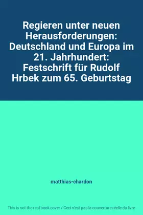 Couverture du produit · Regieren unter neuen Herausforderungen: Deutschland und Europa im 21. Jahrhundert: Festschrift für Rudolf Hrbek zum 65. Geburts