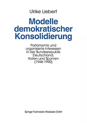 Couverture du produit · Modelle demokratischer Konsolidierung: Parlamente und organisierte Interessen in der Bundesrepublik Deutschland, Italien und Sp