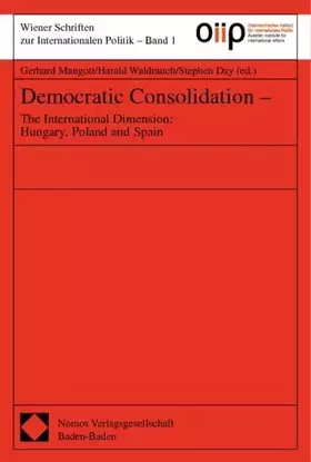 Couverture du produit · Democratic consolidation. The International Dimension: Hungary, Poland and Spain. Wiener Schriften zur Internationalen Politik,