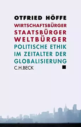 Couverture du produit · Wirtschaftsbürger, Staatsbürger, Weltbürger: Politische Ethik im Zeitalter der Globalisierung