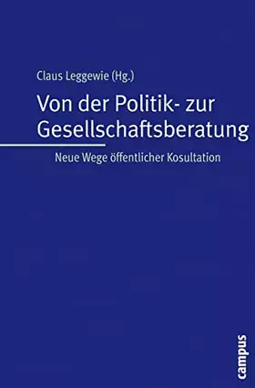 Couverture du produit · Von der Politik- zur Gesellschaftsberatung: Neue Wege öffentlicher Konsultation (Interaktiva, Schriftenreihe des Zentrums für M