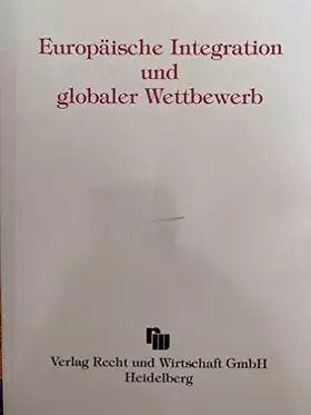 Couverture du produit · Europäische Intergration und globaler Wettbewerb: Sammelband anlässlich des 50. Geburtstages von Prof. Dr. Dr. Carsten Thomas E