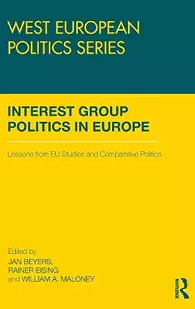 Couverture du produit · Interest Group Politics in Europe: Lessons from EU Studies and Comparative Politics (West European Politics)