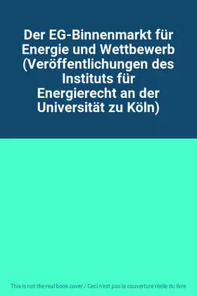 Couverture du produit · Der EG-Binnenmarkt für Energie und Wettbewerb (Veröffentlichungen des Instituts für Energierecht an der Universität zu Köln)