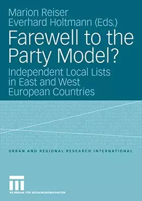 Couverture du produit · Farewell to the Party Model?: Independent Local Lists in East and West European Countries (Urban and Regional Research Internat