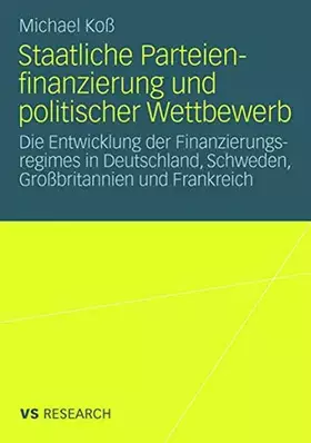 Couverture du produit · Staatliche Parteienfinanzierung Und Politischer Wettbewerb: Die Entwicklung der Finanzierungsregimes in Deutschland, Schweden, 