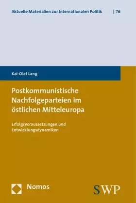 Couverture du produit · Postkommunistische Nachfolgeparteien im östlichen Mitteleuropa: Erfolgsvoraussetzungen und Entwicklungsdynamiken