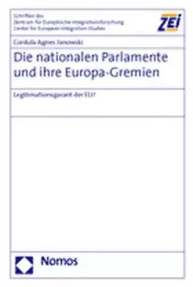Couverture du produit · Die nationalen Parlamente und ihre Europa-Gremien: Legitimationsgarant der EU? (Schriften Des Zentrum Fur Europaische Integrati