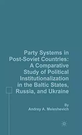 Couverture du produit · Party Systems in Post-Soviet Countries: A Comparative Study of Political Institutionalization in the Baltic States, Russia, and