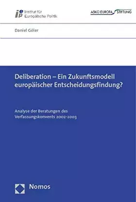 Couverture du produit · Deliberation - Ein Zukunftsmodell europäischer Entscheidungsfindung?: Analyse der Beratungen des Verfassungskonvents 2002-2003
