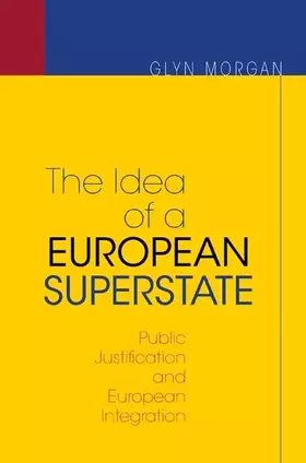 Couverture du produit · The Idea of a European Superstate: Public Justification and European Integration
