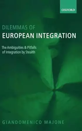 Couverture du produit · Dilemmas of European Integration: The Ambiguities and Pitfalls of Integration by Stealth