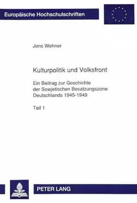 Couverture du produit · Kulturpolitik und Volksfront: Ein Beitrag zur Geschichte der Sowjetischen Besatzungszone Deutschlands 1945-1949: Ein Beitrag zu