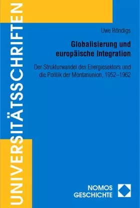 Couverture du produit · Globalisierung und europäische Integration: Der Strukturwandel des Energiesektors und die Politik der Montanunion, 1952-1962