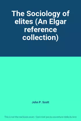 Couverture du produit · The Sociology of elites (An Elgar reference collection)