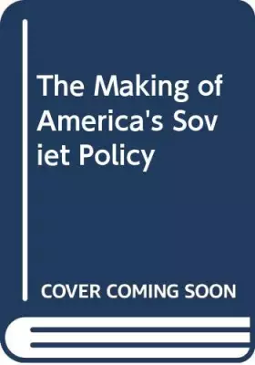 Couverture du produit · The Making of America's Soviet Policy