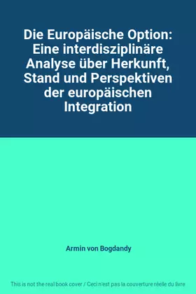 Couverture du produit · Die Europäische Option: Eine interdisziplinäre Analyse über Herkunft, Stand und Perspektiven der europäischen Integration
