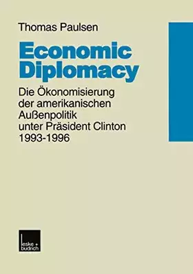 Couverture du produit · Economic Diplomacy: Die Ökonomisierung der amerikanischen Außenpolitik unter Präsident Clinton 1993–1996