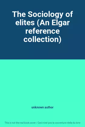 Couverture du produit · The Sociology of elites (An Elgar reference collection)