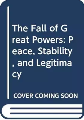 Couverture du produit · The Fall of Great Powers: Peace, Stability, and Legitimacy