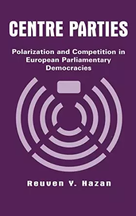 Couverture du produit · Centre Parties: Polarization and Competition in European Parliamentary Democracies