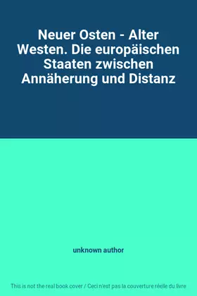 Couverture du produit · Neuer Osten - Alter Westen. Die europäischen Staaten zwischen Annäherung und Distanz