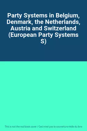 Couverture du produit · Party Systems in Belgium, Denmark, the Netherlands, Austria and Switzerland (European Party Systems S)