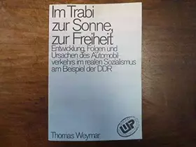 Couverture du produit · Im Trabi zur Sonne, zur Freiheit. Entwicklung, Folgen und Ursachen des Automobilverkehrs im realen Sozialismus am Beispiel der 
