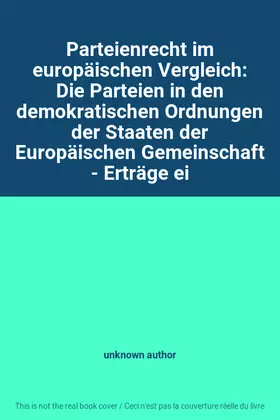 Couverture du produit · Parteienrecht im europäischen Vergleich: Die Parteien in den demokratischen Ordnungen der Staaten der Europäischen Gemeinschaft
