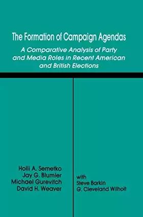 Couverture du produit · The Formation of Campaign Agendas: A Comparative Analysis of Party and Media Roles in Recent American and British Elections (Ro