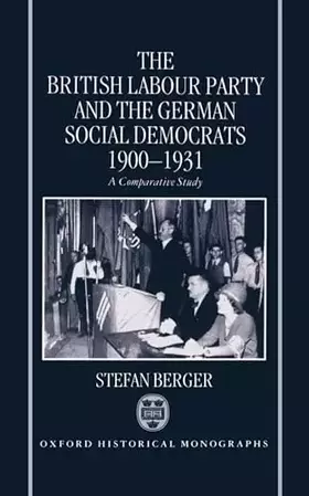 Couverture du produit · The British Labour Party and the German Social Democrats, 1900-1931 (Oxford Historical Monographs)
