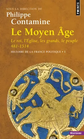Couverture du produit · Le Moyen Âge. Le Roi, l'Eglise, les grands, le peuple 481-1514. Histoire de la France politique