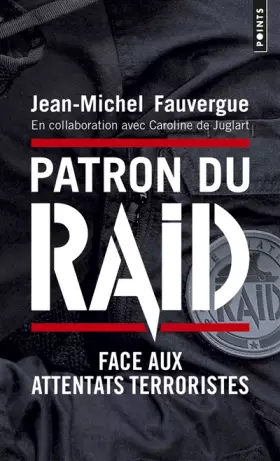 Couverture du produit · Patron du RAID - Face aux attentats terroristes