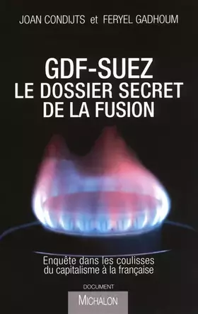 Couverture du produit · GDF-Suez : le dossier secret de la fusion : Enquête dans les coulisses du grand capitalisme à la française