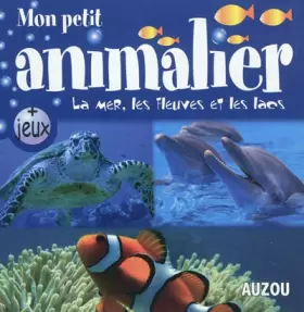 Couverture du produit · MON PETIT ANIMALIER. LA MER, LES FLEUVES ET LES LACS (souple)