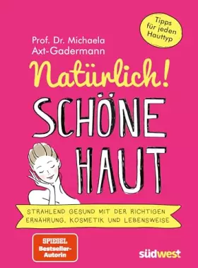 Couverture du produit · Natürlich! Schöne Haut - Strahlend-gesund mit der richtigen Ernährung, Kosmetik und Lebensweise. Tipps für jeden Hauttyp