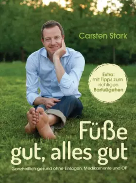 Couverture du produit · Füße gut, alles gut: Ganzheitlich gesund ohne Einlagen, Medikamente und OP - Extra: mit Tipps zum richtigen Barfußgehen