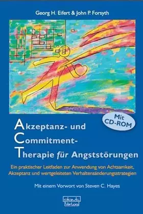 Couverture du produit · Akzeptanz- und Commitment-Therapie für Angststörungen: Ein praktischer Leitfaden zur Anwendung von Achtsamkeit, Akzeptanz und w