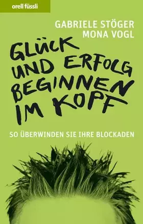 Couverture du produit · Glück und Erfolg beginnen im Kopf: So überwinden Sie Ihre Blockaden