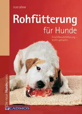 Couverture du produit · Rohfütterung für Hunde: Frischfleischfütterung leicht gemacht! (Cadmos Hundepraxis)