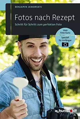 Couverture du produit · Fotos nach Rezept: Schritt für Schritt zum perfekten Foto. Vom Foto-Guru. Speziell für Anfänger (humboldt - Freizeit & Hobby)