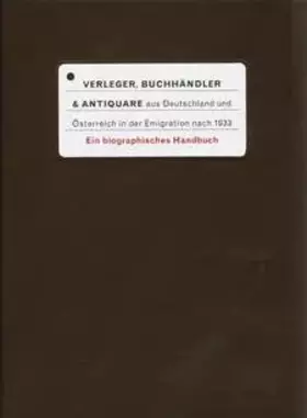 Couverture du produit · Verleger, Buchhändler & Antiquare aus Deutschland und Österreich in der Emigration nach 1933. Ein biographisches Handbuch
