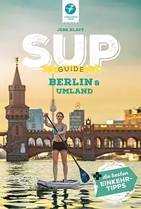 Couverture du produit · SUP-Guide Berlin & Umland: 17 SUP-Spots + die schönsten Einkehrtipps (SUP-Guide: Stand Up Paddling Reiseführer)